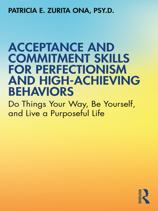 Title details for Acceptance and Commitment Skills for Perfectionism and High-Achieving Behaviors by Patricia E. Zurita Ona - Available